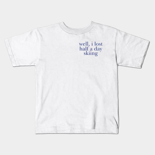 Well I Lost Half a Day Skiing Kids T-Shirt by Y2KERA